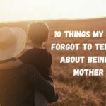 10 Things My Mom Forgot to Tell Me About Being a Mother